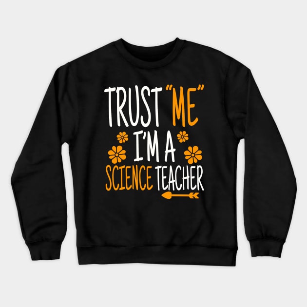 Trust Me I'm A Science Teacher, Science Teacher, Funny Teacher Gift, Science Quote Shirt For Teacher Crewneck Sweatshirt by NooHringShop